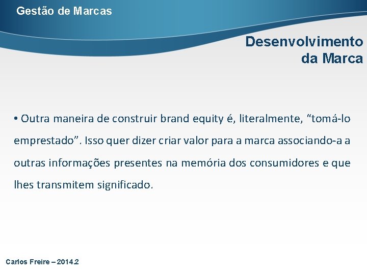 Gestão de Marcas Desenvolvimento da Marca • Outra maneira de construir brand equity é,