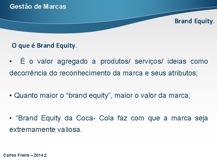 Gestão de Marcas Brand Equity. O que é Brand Equity. • É o valor