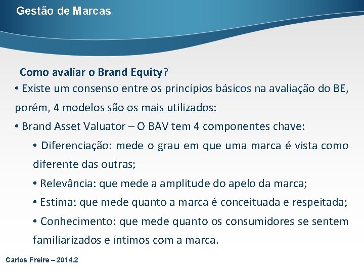 Gestão de Marcas Como avaliar o Brand Equity? • Existe um consenso entre os