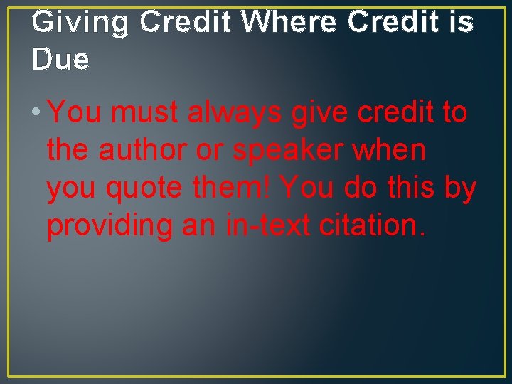 Giving Credit Where Credit is Due • You must always give credit to the