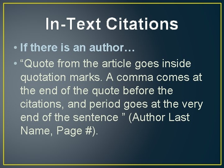 In-Text Citations • If there is an author… • “Quote from the article goes
