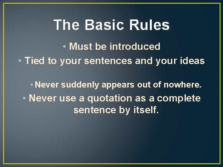 The Basic Rules • Must be introduced • Tied to your sentences and your