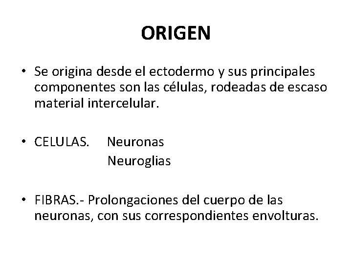 ORIGEN • Se origina desde el ectodermo y sus principales componentes son las células,