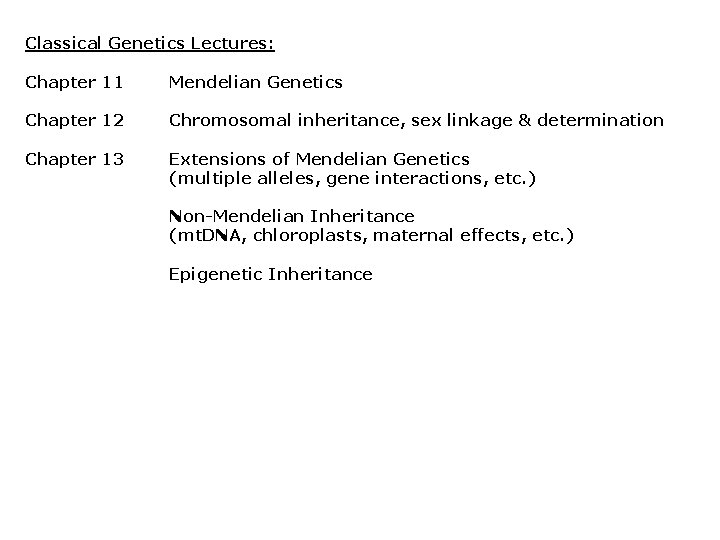 Classical Genetics Lectures: Chapter 11 Mendelian Genetics Chapter 12 Chromosomal inheritance, sex linkage &