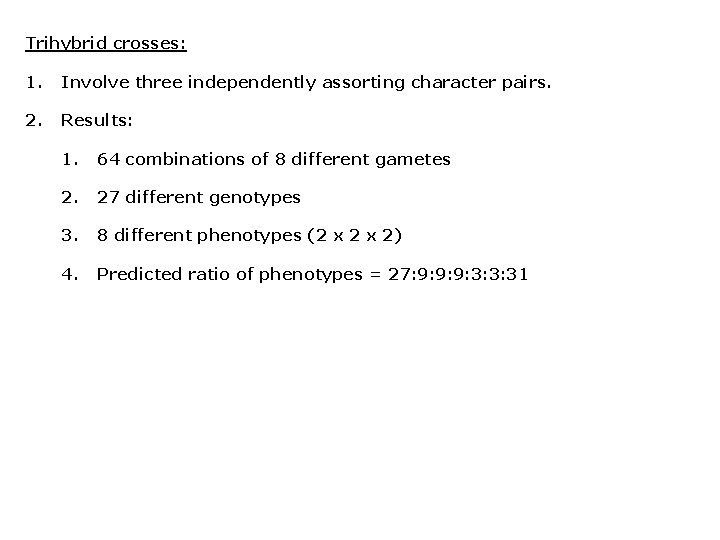 Trihybrid crosses: 1. Involve three independently assorting character pairs. 2. Results: 1. 64 combinations Trihybrid crosses: 1. Involve three independently assorting character pairs. 2. Results: 1. 64 combinations