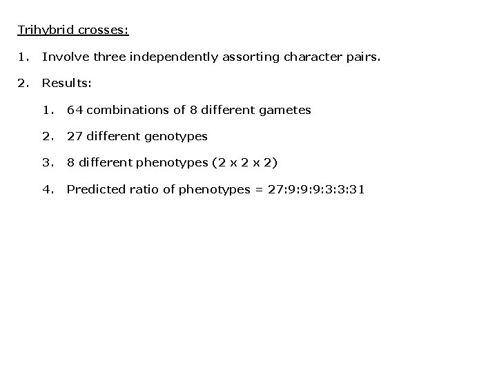 Trihybrid crosses: 1. Involve three independently assorting character pairs. 2. Results: 1. 64 combinations