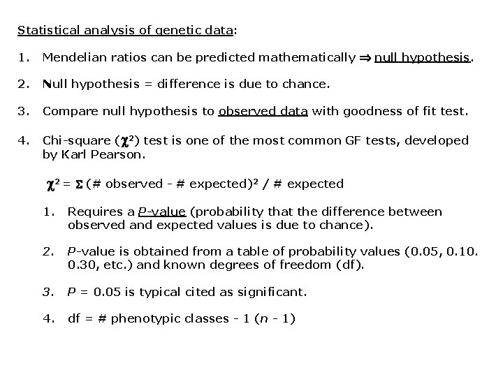 Statistical analysis of genetic data: 1. Mendelian ratios can be predicted mathematically null hypothesis. Statistical analysis of genetic data: 1. Mendelian ratios can be predicted mathematically null hypothesis.