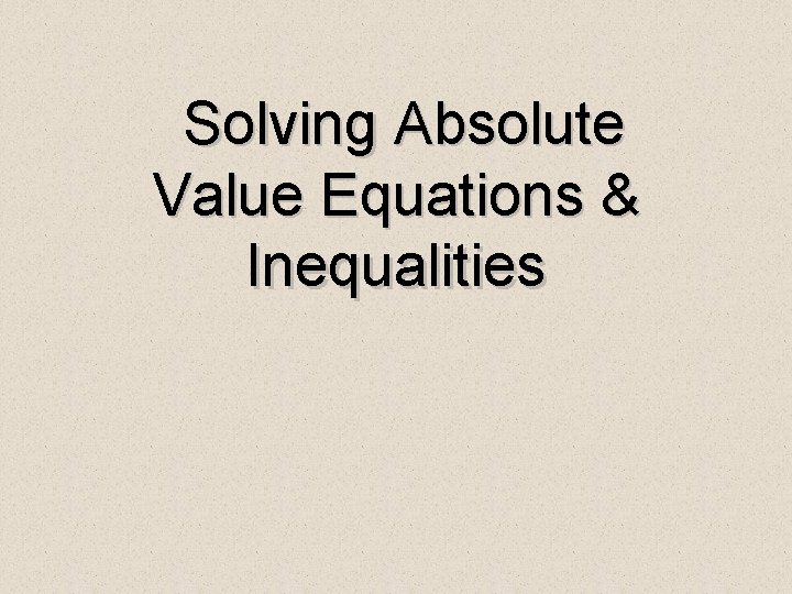 Solving Absolute Value Equations & Inequalities 