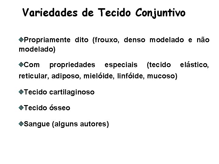 Variedades de Tecido Conjuntivo Propriamente dito (frouxo, denso modelado e não modelado) Com propriedades