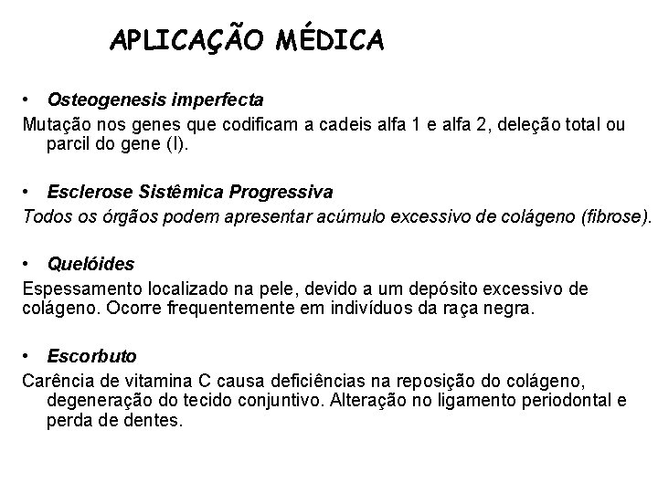 APLICAÇÃO MÉDICA • Osteogenesis imperfecta Mutação nos genes que codificam a cadeis alfa 1