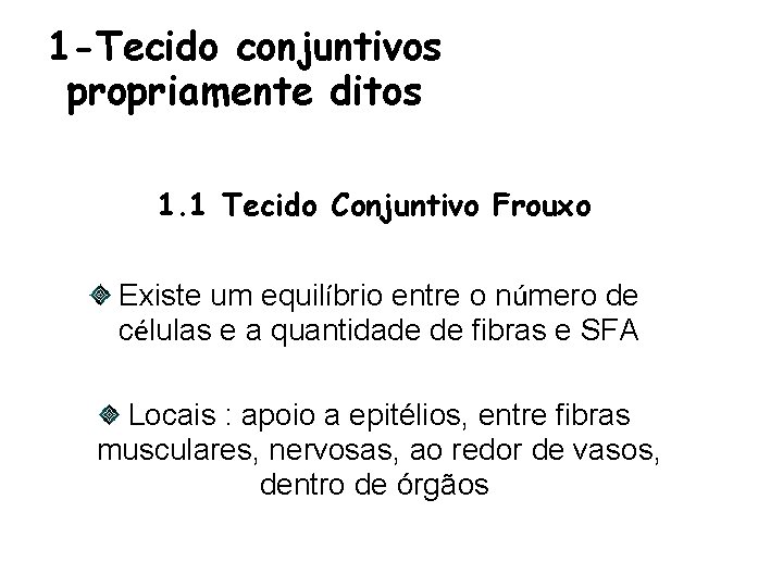 1 -Tecido conjuntivos propriamente ditos 1. 1 Tecido Conjuntivo Frouxo Existe um equilíbrio entre