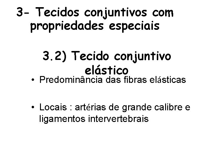 3 - Tecidos conjuntivos com propriedades especiais 3. 2) Tecido conjuntivo elástico • Predominância