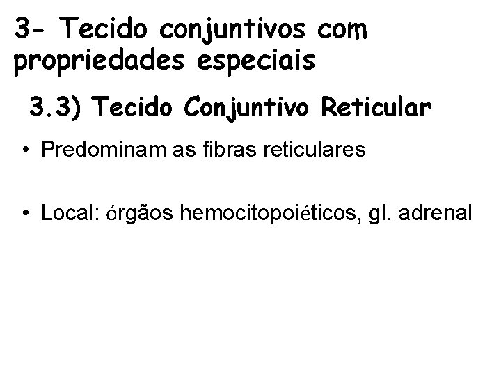 3 - Tecido conjuntivos com propriedades especiais 3. 3) Tecido Conjuntivo Reticular • Predominam