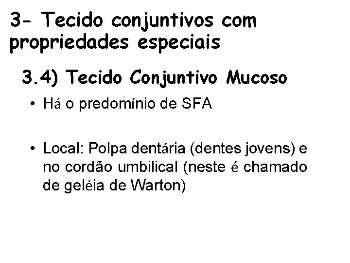 3 - Tecido conjuntivos com propriedades especiais 3. 4) Tecido Conjuntivo Mucoso • Há