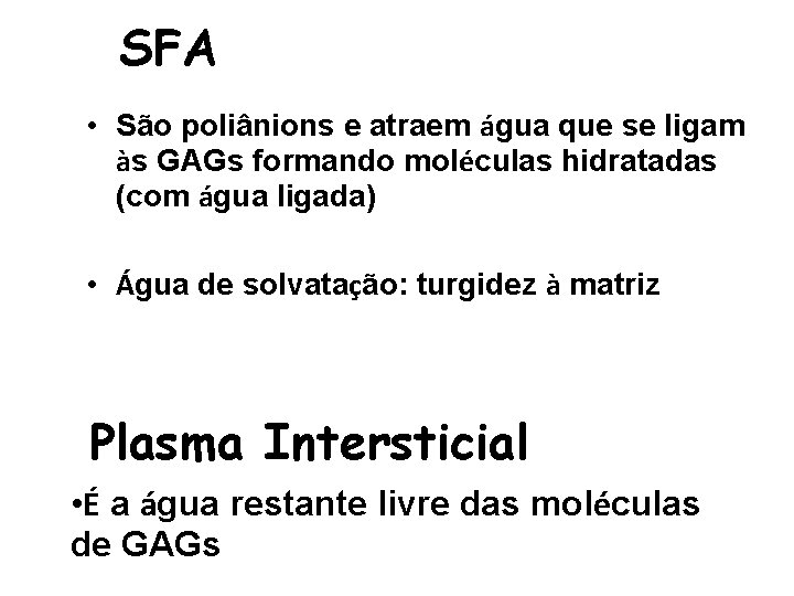 SFA • São poliânions e atraem água que se ligam às GAGs formando moléculas