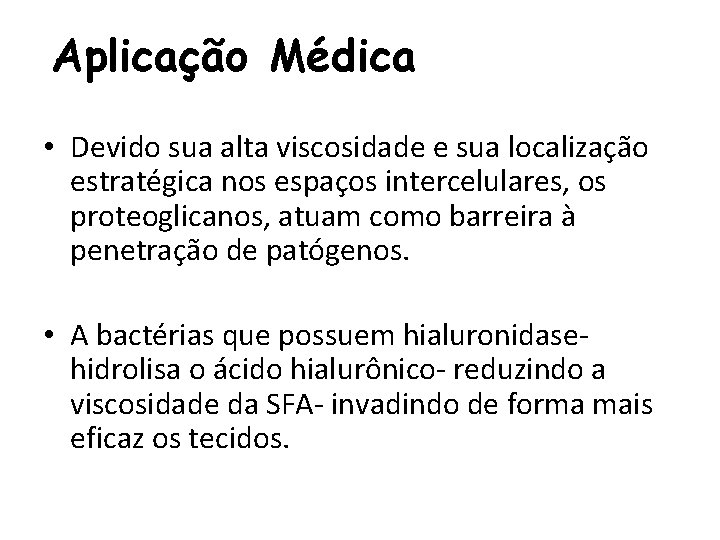 Aplicação Médica • Devido sua alta viscosidade e sua localização estratégica nos espaços intercelulares,