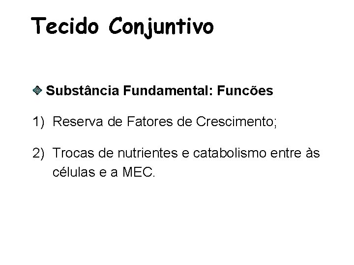 Tecido Conjuntivo Substância Fundamental: Funcões 1) Reserva de Fatores de Crescimento; 2) Trocas de