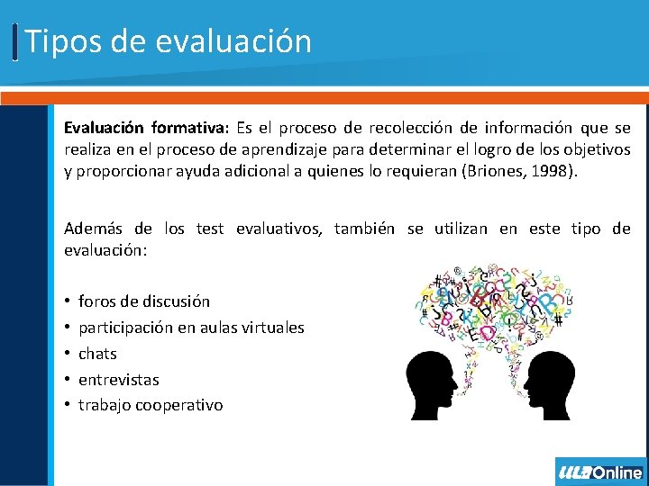 Tipos de evaluación Evaluación formativa: Es el proceso de recolección de información que se