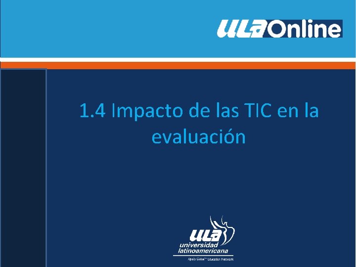 1. 4 Impacto de las TIC en la evaluación 1. 4 Impacto de las TIC en la evaluación