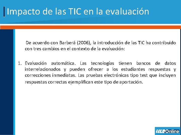 Impacto de las TIC en la evaluación De acuerdo con Barberá (2006), la introducción Impacto de las TIC en la evaluación De acuerdo con Barberá (2006), la introducción