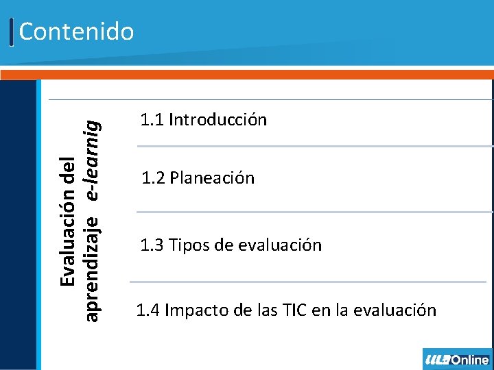 Evaluación del aprendizaje e-learnig Contenido 1. 1 Introducción 1. 2 Planeación 1. 3 Tipos