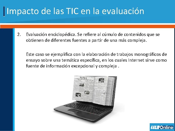 Impacto de las TIC en la evaluación 2. Evaluación enciclopédica. Se refiere al cúmulo