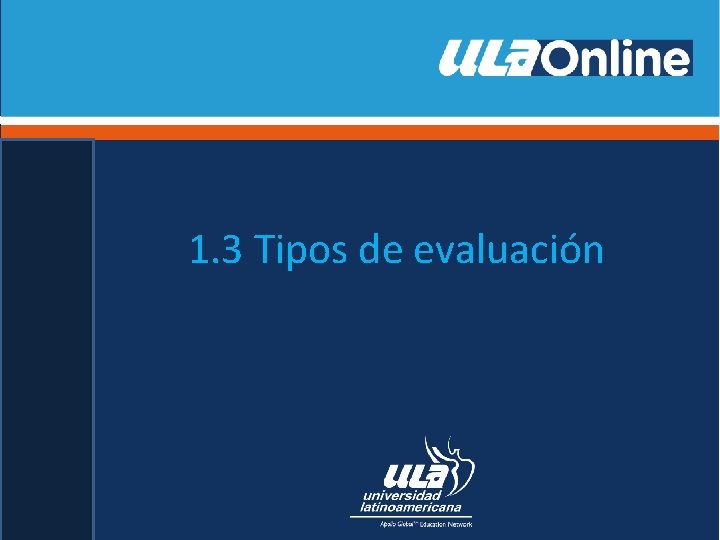 1. 3 Tipos de evaluación 1. 3 Tipos de evaluación