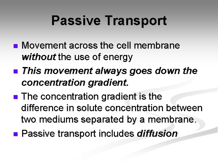 Passive Transport Movement across the cell membrane without the use of energy n This Passive Transport Movement across the cell membrane without the use of energy n This