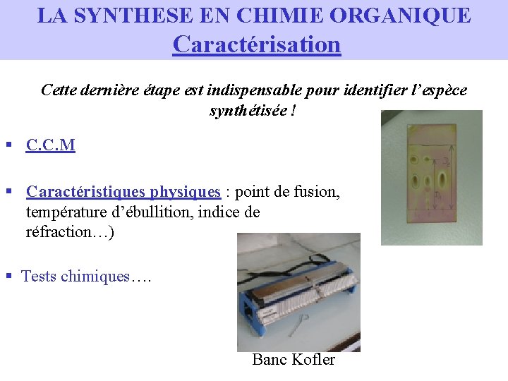 LA SYNTHESE EN CHIMIE ORGANIQUE Caractérisation Cette dernière étape est indispensable pour identifier l’espèce LA SYNTHESE EN CHIMIE ORGANIQUE Caractérisation Cette dernière étape est indispensable pour identifier l’espèce