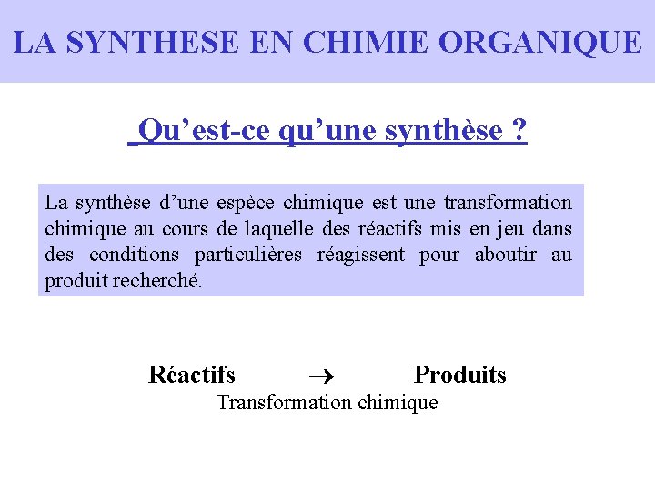 LA SYNTHESE EN CHIMIE ORGANIQUE Qu’est-ce qu’une synthèse ? La synthèse d’une espèce chimique LA SYNTHESE EN CHIMIE ORGANIQUE Qu’est-ce qu’une synthèse ? La synthèse d’une espèce chimique