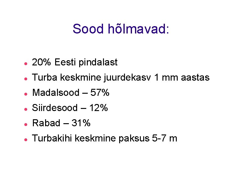 Sood hõlmavad: 20% Eesti pindalast Turba keskmine juurdekasv 1 mm aastas Madalsood – 57%
