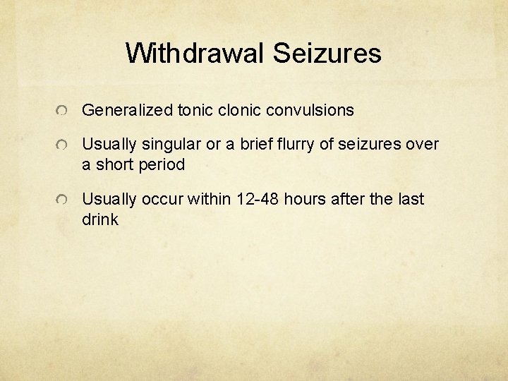 Withdrawal Seizures Generalized tonic clonic convulsions Usually singular or a brief flurry of seizures