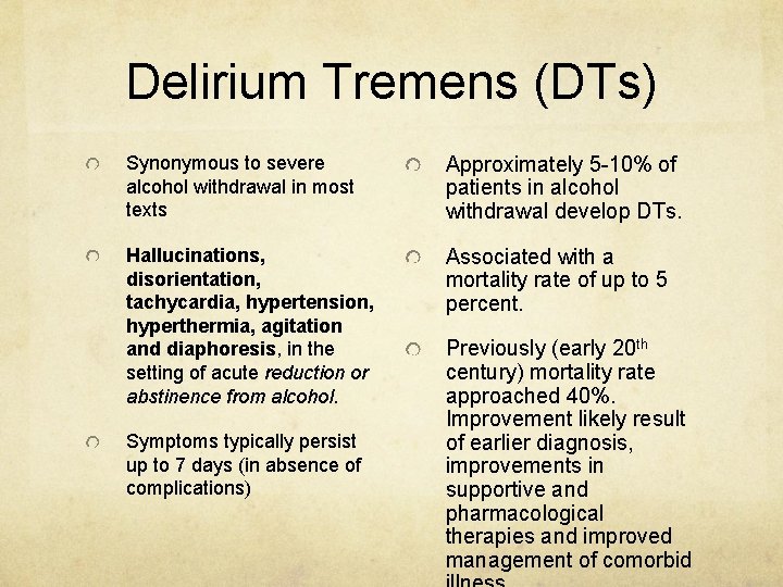 Delirium Tremens (DTs) Synonymous to severe alcohol withdrawal in most texts Approximately 5 -10%
