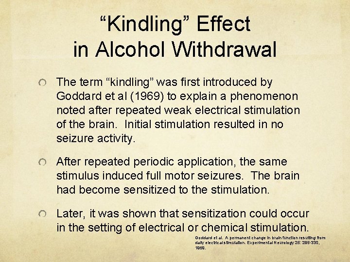 “Kindling” Effect in Alcohol Withdrawal The term “kindling” was first introduced by Goddard et