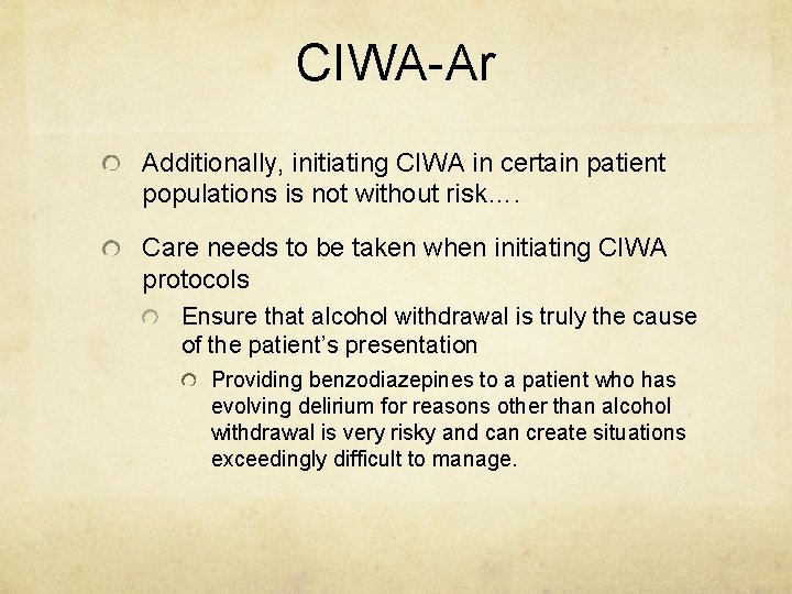 CIWA-Ar Additionally, initiating CIWA in certain patient populations is not without risk…. Care needs