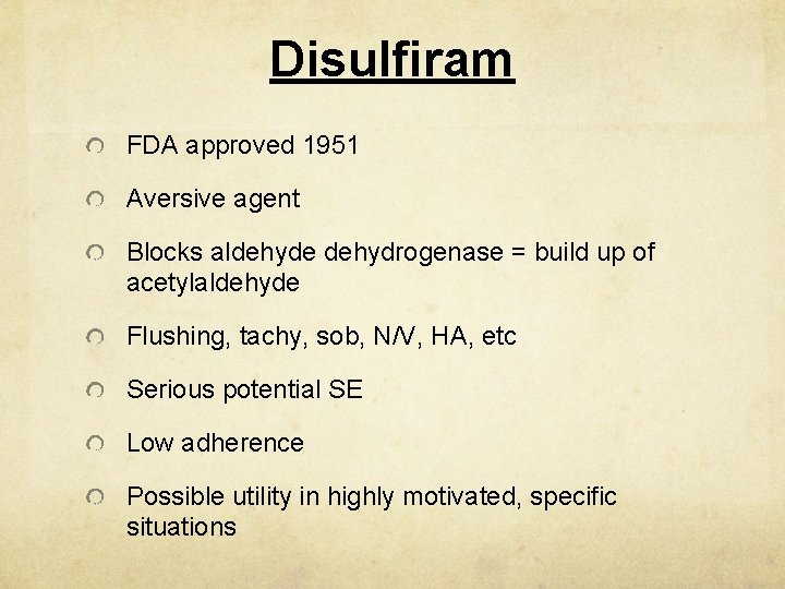 Disulfiram FDA approved 1951 Aversive agent Blocks aldehyde dehydrogenase = build up of acetylaldehyde