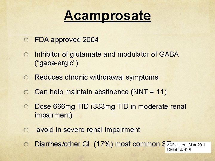 Acamprosate FDA approved 2004 Inhibitor of glutamate and modulator of GABA (“gaba-ergic”) Reduces chronic