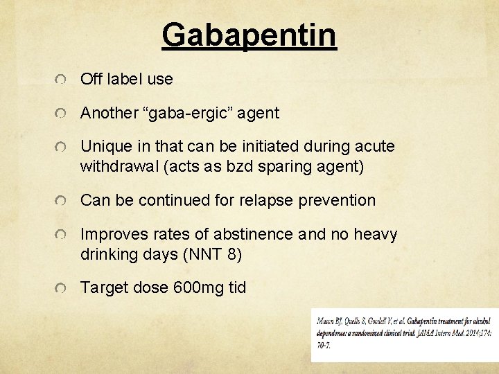 Gabapentin Off label use Another “gaba-ergic” agent Unique in that can be initiated during