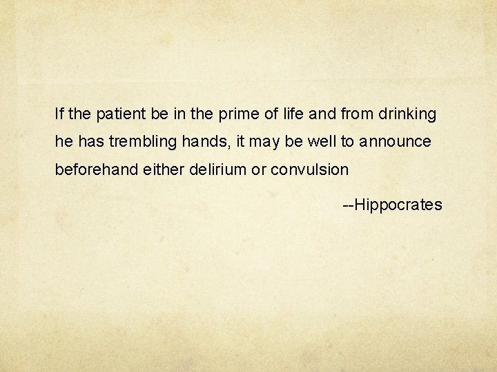 If the patient be in the prime of life and from drinking he has