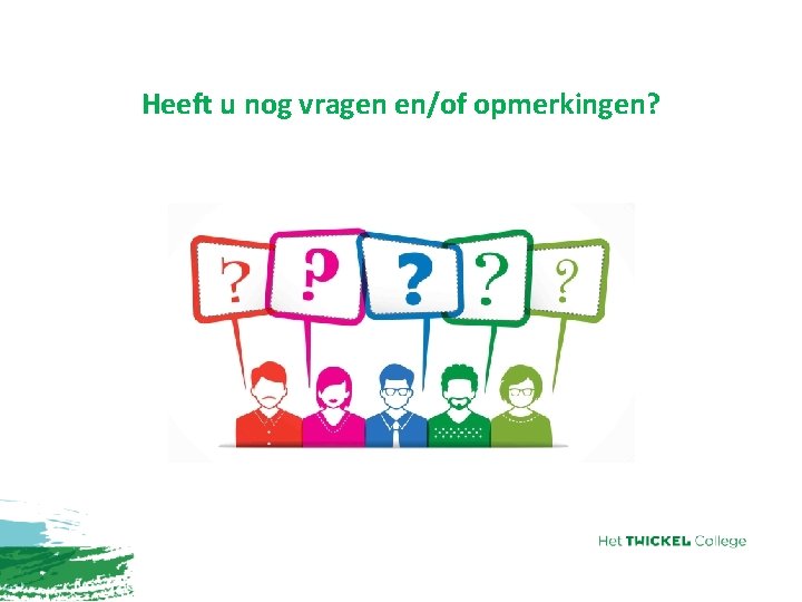 Heeft u nog vragen en/of opmerkingen? 