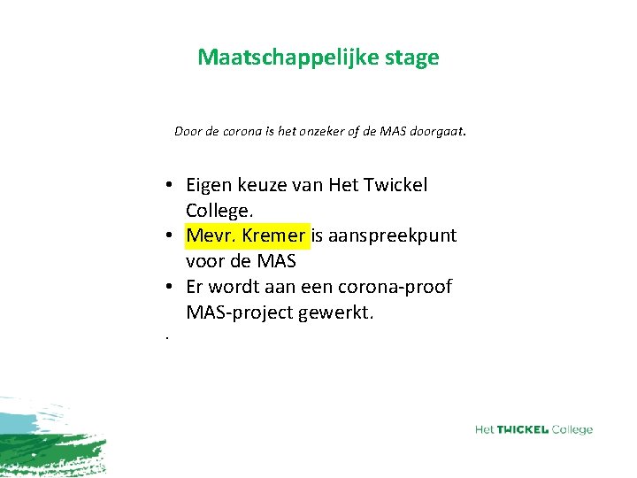 Maatschappelijke stage Door de corona is het onzeker of de MAS doorgaat. • Eigen