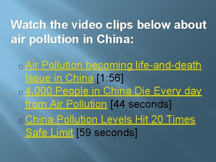 Watch the video clips below about air pollution in China: o Air Pollution becoming