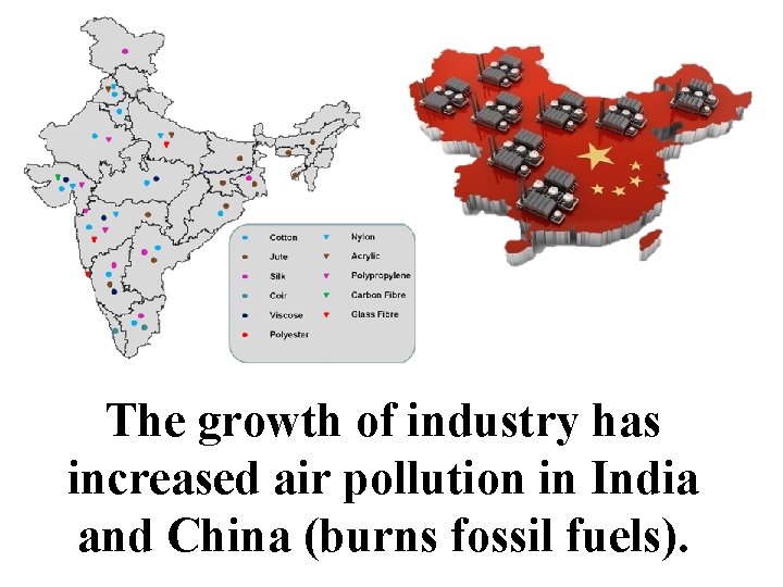 The growth of industry has increased air pollution in India and China (burns fossil