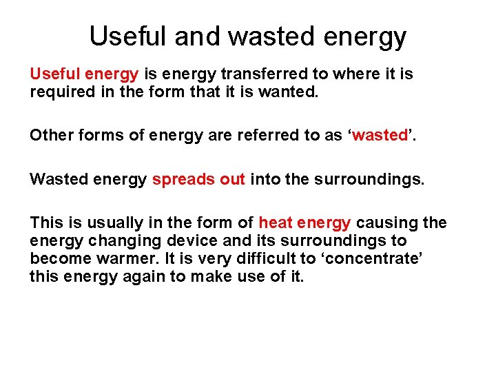 Useful and wasted energy Useful energy is energy transferred to where it is required