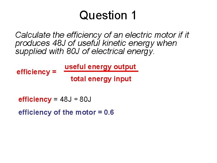 Question 1 Calculate the efficiency of an electric motor if it produces 48 J