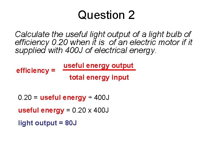 Question 2 Calculate the useful light output of a light bulb of efficiency 0.