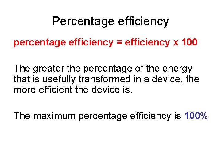 Percentage efficiency percentage efficiency = efficiency x 100 The greater the percentage of the