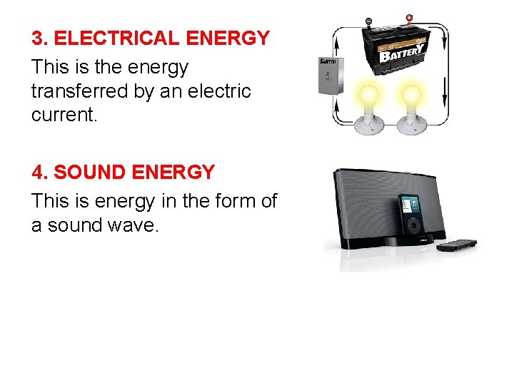 3. ELECTRICAL ENERGY This is the energy transferred by an electric current. 4. SOUND