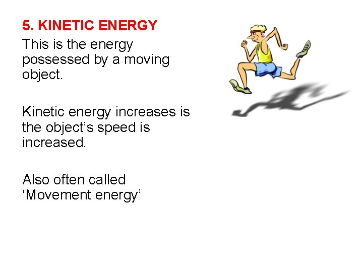 5. KINETIC ENERGY This is the energy possessed by a moving object. Kinetic energy
