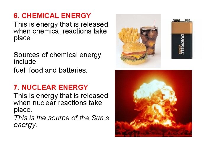 6. CHEMICAL ENERGY This is energy that is released when chemical reactions take place.